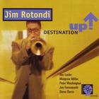 Jim Rotondi - Destination Up!