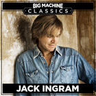 Jack Ingram - Big Machine Classics