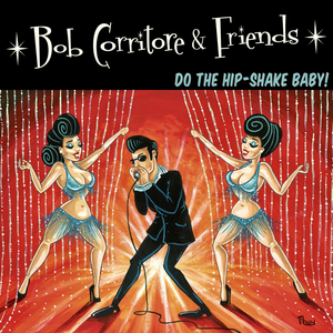 Bob Corritore & Friends: Do The Hip-Shake Baby!