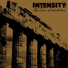 Intensity - The Ruins Of Our Future