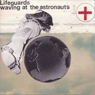 Lifeguards - Waving At The Astronauts