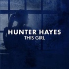Hunter Hayes - This Girl (CDS)