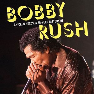Chicken Heads: A 50-Year History Of Bobby Rush CD1
