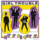 Girl Trouble - Hit It Or Quit It (Reisssued 2014)