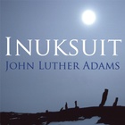 John Luther Adams - Inuksuit
