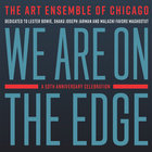 Art Ensemble Of Chicago - We Are On The Edge: A 50Th Anniversary Celebration