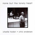 Charlie Haden - None But The Lonely Heart (With Chris Anderson)