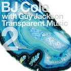 Bj Cole - Transparent Music 2 (With Guy Jackson)