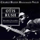 Otis Rush - Double Trouble - Charly Blues Masterworks Vol. 24