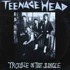 Teenage Head - Trouble In The Jungle