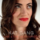 Kat Gang - Love & The Lack Thereof