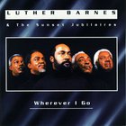 Luther Barnes - Wherever I Go (With The Sunset Jubilaires)