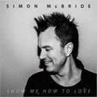 Simon McBride - Show Me How To Love