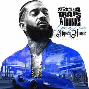Strictly 4 Traps N Trunks. Long Live Nipsey Hussle Edition