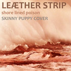 Leaether Strip - Shore Lined Poison (CDS)
