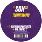 Technimatic - Unfinished Business & She Knows It