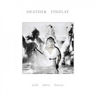 Heather Findlay - Wild White Horses