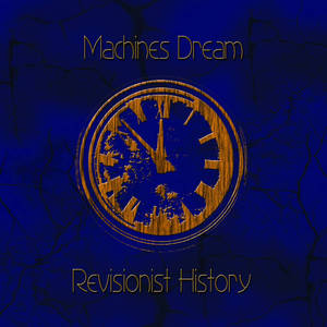 Revisionist History - Machines Dream (Remastered)