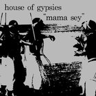 House Of Gypsies - Mama Sey (MCD)