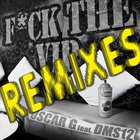 Oscar G - Fuck The Vip Remixes