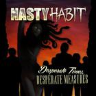 Nasty Habit - Desperate Times, Desperate Measures