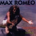 Max Romeo - Something Is Wrong