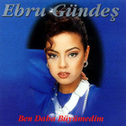 Ebru Gündeş - Ben Daha Buyumedim