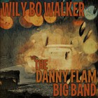 Wily Bo Walker - Wily Bo Walker & The Danny Flam Big Band