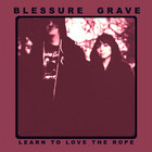 Blessure Grave - Learn To Love The Rope