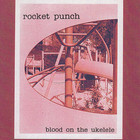 Rocket Punch - Blood On The Ukulele