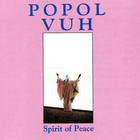 Popol Vuh - Spirit Of Peace (Vinyl)