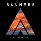 Banners - Got It In You (CDS)