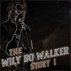 Wily Bo Walker - The Wily Bo Walker Story Vol. 1