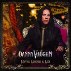 Danny Vaughn - Myths, Legends & Lie