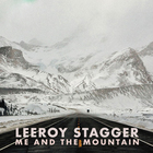 Leeroy Stagger - Me And The Mountain
