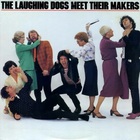 The Laughing Dogs Meet Their Makers (Vinyl)