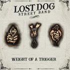 Lost Dog Street Band - Weight Of A Trigger