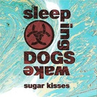 Sleeping Dogs Wake - Sugar Kisses
