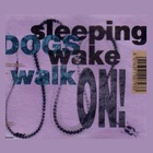 Sleeping Dogs Wake - Walk On! (EP)