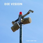 Die Vision - I Can't Hurt You (EP)