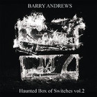 Barry Andrews - Haunted Box Of Switches Volumes 1 & 2 CD1