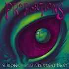 Proportions - Visions From A Distant Past