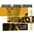 Michael Jerome Browne - That's Where It's At!