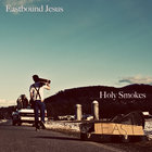 Eastbound Jesus - Holy Smokes!