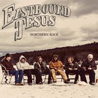 Eastbound Jesus - Northern Rock