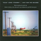 "Blue" Gene Tyranny - Just For The Record (Vinyl)