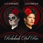 Rebekah Del Rio - Love Hurts Love Heals