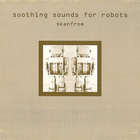 Skanfrom - Soothing Sounds For Robots