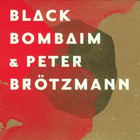 Black Bombaim - Black Bombaim & Peter Brötzmann