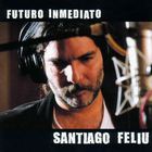 Santiago Feliú - Futuro Inmediato